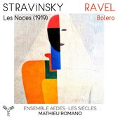 Ensemble Aedes, Les Siècles, Mathieu Romano - Stravinsky: Les Noces (1919)|Ravel: Bolero (CD)