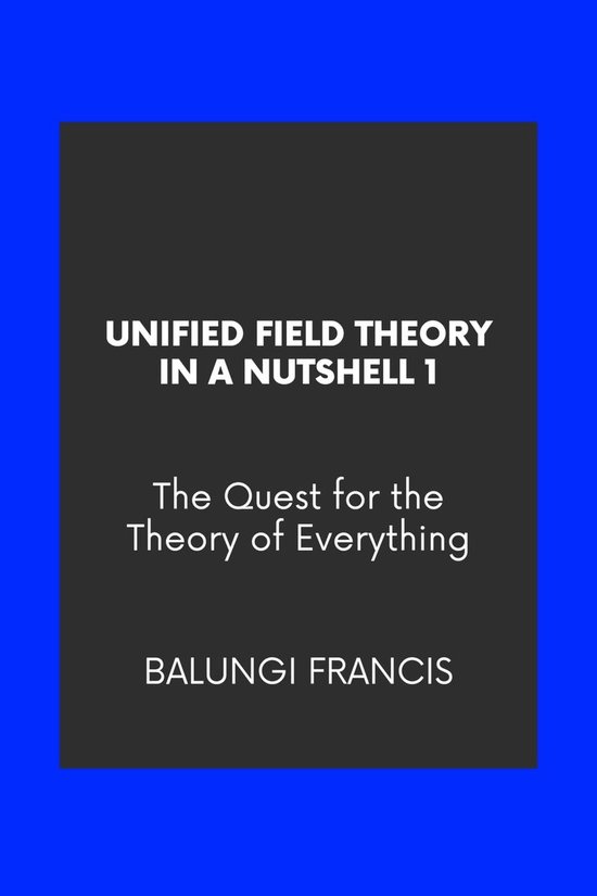 Unified Field Theory in a Nutshell1: The Quest for the Theory of ...