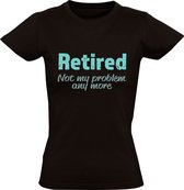 Retired. Not my problem any more | Dames T-shirt | Pensioen | Gepensioneerd | Werk | Senioren | De Oude Van Dagen | Geen probleem | Niet mijn probleem | Not my problem | Zwart