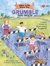 What-to-Do Guides for Kids Series - What to Do When You Grumble Too Much