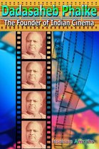 Dadasaheb Phalke: The Founder of Indian Cinema