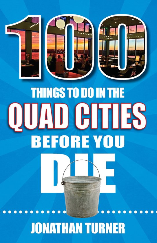 100 Things to Do in the Quad Cities Before You Die (ebook), Jonathan ...