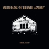 Walter Parks And The Unlawful Assembly Parks - Shoulder It (CD)