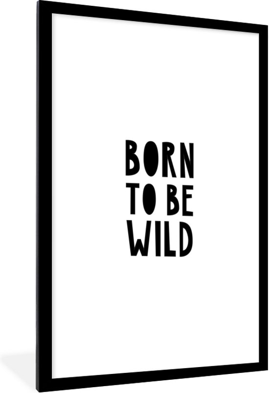 Poster in lijst voor kinderen - Schilderij voor kinderen - Kinderkamer decoratie - Quotes - Born to be wild - Baby - Kinderen - Spreuken - 60x90 cm