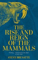 Brusatte, S: Rise and Reign of the Mammals