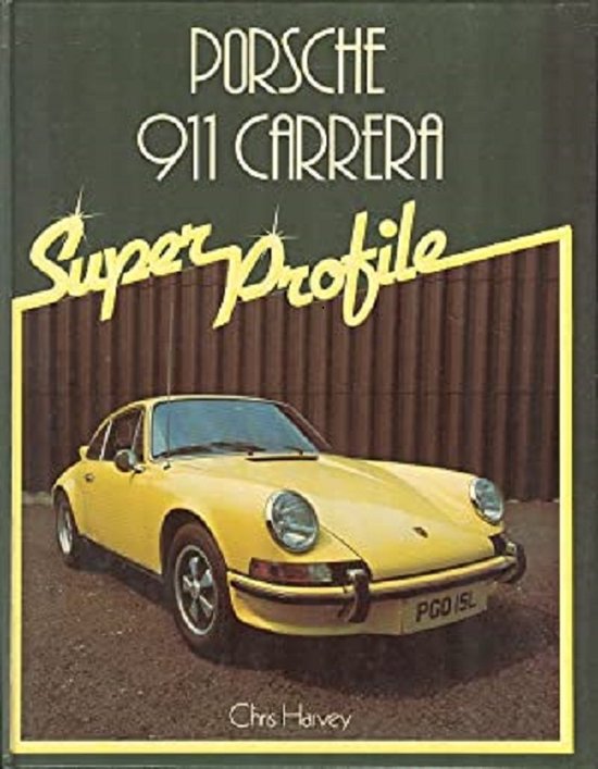 PORSCHE 911 Carrera - Super Profile - Chris Harvey | 9780854293117