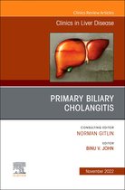 The Clinics: Internal Medicine Volume 26-4 - Primary Biliary Cholangitis , An Issue of Clinics in Liver Disease, E-Book