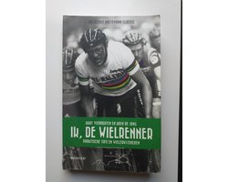 Ik, de wielrenner - praktische tips en wielerwijsheden