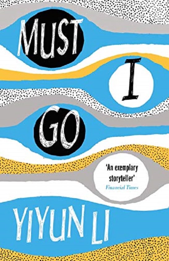 Boekkaft 'Must I Go' door Yiyun Li met blauwe, gele en grijze golvende lijnen op een witte achtergrond met zwarte stippen en de tekst 'Must I Go'.