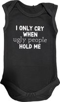 I only cry when ugly people hold me - Baby Romper