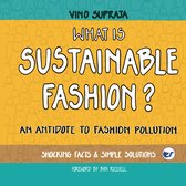 WHAT IS SUSTAINABLE FASHION: ANTIDOTE TO FASHION POLLUTION