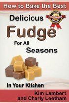 How to Bake the Best- How to Bake the Best Delicious Fudge for All Seasons - In Your Kitchen