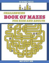 Challenging Book of Mazes for Kids and Adults