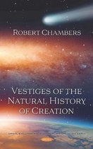 Vestiges of the Natural History of Creation