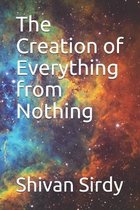 The Creation of Everything from Nothing
