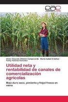 Utilidad neta y rentabilidad de canales de comercializacion agricolas