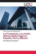 La Franquicia y su medio diferenciador legal en Espana, Peru y Mexico