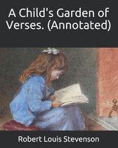 A Child's Garden of Verses. (Annotated)