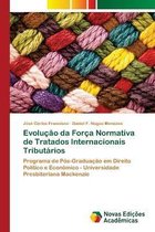 Evolucao da Forca Normativa de Tratados Internacionais Tributarios