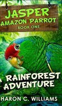 A Rainforest Adventure (Jasper - Amazon Parrot Book 1)