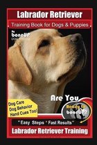 Labrador Retriever Training Book for Dogs & Puppies By BoneUP DOG Training, Dog Care, Dog Behavior, Hand Cues Too! Are You Ready to Bone Up? Easy Steps * Fast Results, Labrador Ret