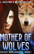 Mother of Wolves (Evalyce Worldshaper Book 1)