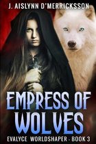 Empress of Wolves (Evalyce Worldshaper Book 3)