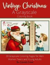 Vintage Christmas: A Grayscale Coloring Book: 30 Grayscale Coloring Pages for Men Women Teens and Young Adults