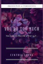 You Do Too Much