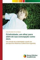 Criatividade; um olhar para alem de sua concepcao como dom.
