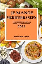 Je Mange Mediterraneen 2021 (Mediterranean Recipes 2021 French Edition)