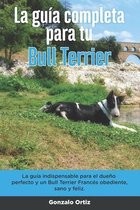 La Guía Completa Para Tu Bull Terrier