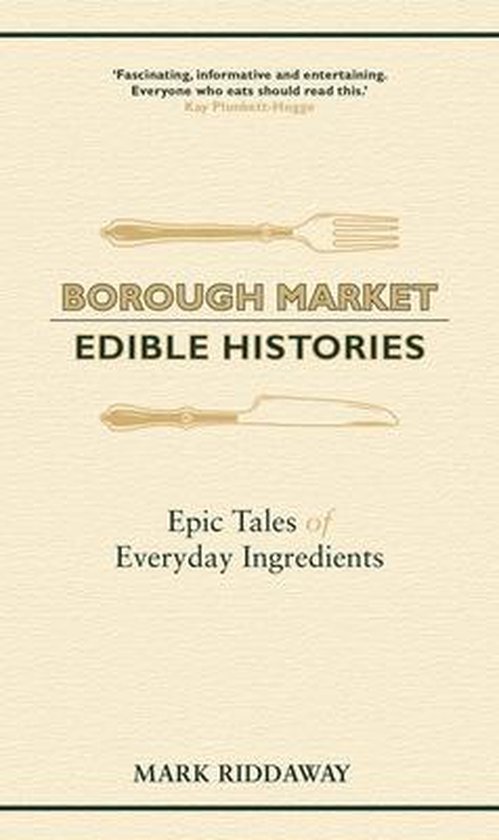 Boekcover met de titel 'BOROUGH MARKET EDIBLE HISTORIES' en 'Epic Tales of Everyday Ingredients' van Mark Riddaway.