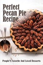 Perfect Pecan Pie Recipe: People'S Favorite And Loved Desserts