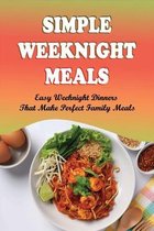 Simple Weeknight Meals: Easy Weeknight Dinners That Make Perfect Family Meals