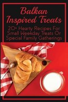 Balkan Inspired Treats: 20+ Hearty Recipes For Small Weekday Treats Or Special Family Gatherings