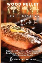 Wood Pellet Smoker and Grill Recipes for Beginners