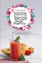 Juicing Recipe Book for Weight Loss