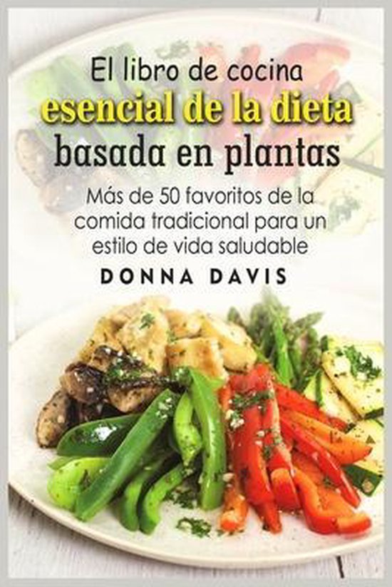 El Libro De Cocina Esencial De La Dieta Basada En Plantas Donna Davis 9781803251370 6565