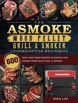 The ASMOKE Wood Pellet Grill & Smoker Cookbook For Beginners