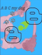 A B C my dog