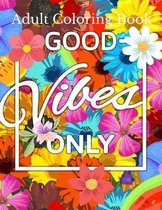 Good Vibes Only Adult Coloring Book