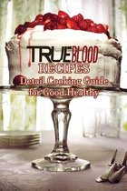 True Blood Recipes: Detail Cooking Guide for Good Healthy