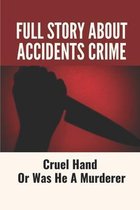 Full Story About Accidents Crime: Cruel Hand Or Was He A Murderer