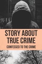 Story About True Crime: Confessed To The Crime