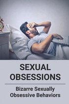 Sexual Obsessions: Bizarre Sexually Obsessive Behaviors