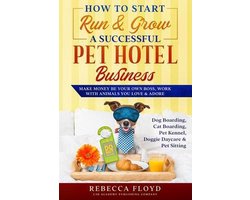 How to Start Run & Grow a Successful Pet Hotel Business