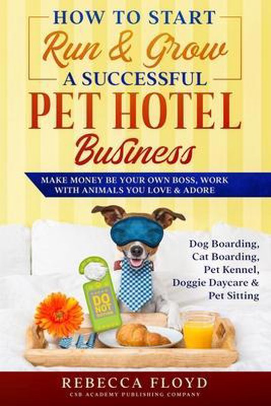 How to Start Run & Grow a Successful Pet Hotel Business - cover
