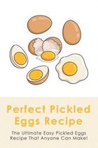 Perfect Pickled Eggs Recipe: The Ultimate Easy Pickled Eggs Recipe That Anyone Can Make!