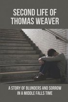 Second Life Of Thomas Weaver: A Story Of Blunders And Sorrow In A Middle Falls Time